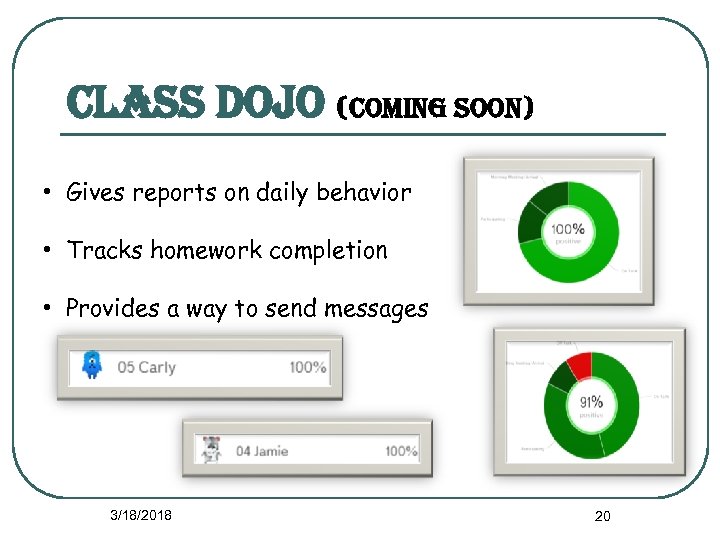 class Dojo (coming soon) • Gives reports on daily behavior • Tracks homework completion