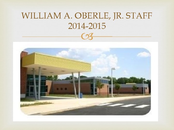 WILLIAM A. OBERLE, JR. STAFF 2014 -2015 