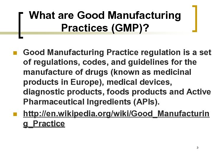 What are Good Manufacturing Practices (GMP)? n n Good Manufacturing Practice regulation is a