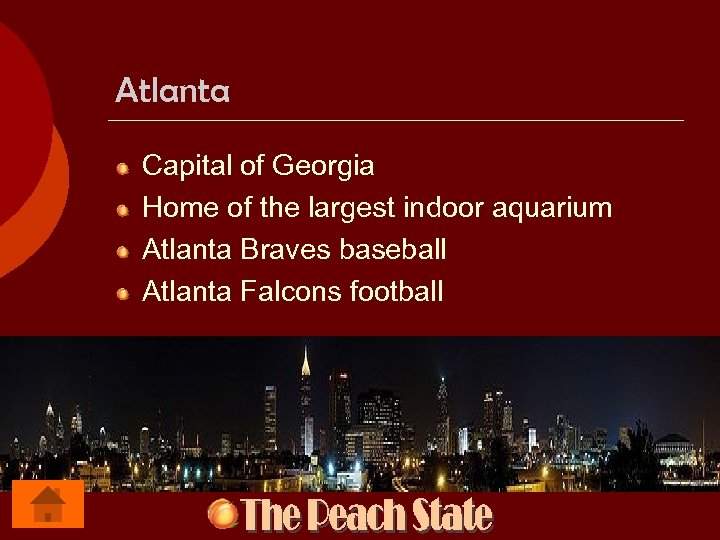 Atlanta Capital of Georgia Home of the largest indoor aquarium Atlanta Braves baseball Atlanta