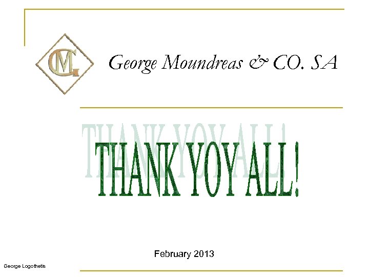 George Moundreas & CO. SA February 2013 George Logothetis 