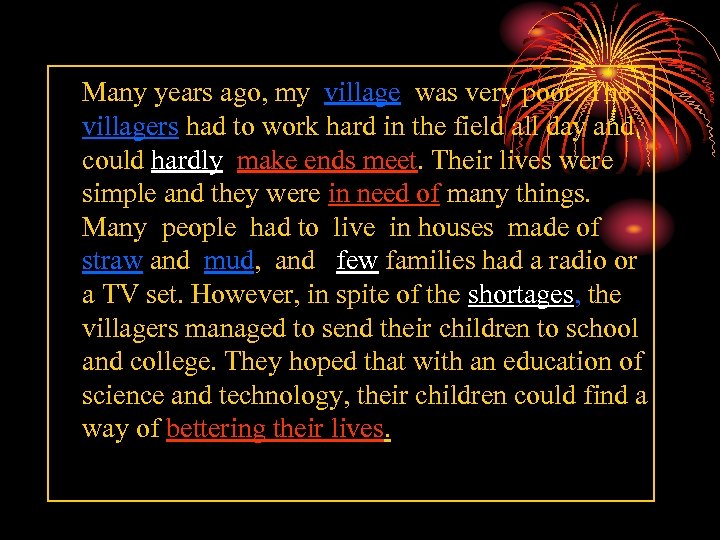 Many years ago, my village was very poor. The villagers had to work hard