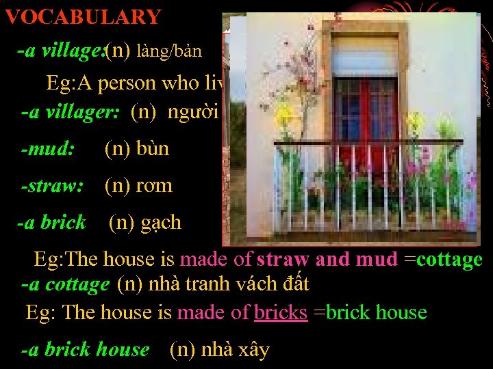 VOCABULARY -a village: (n) làng/bản Eg: A person who lives in a village is