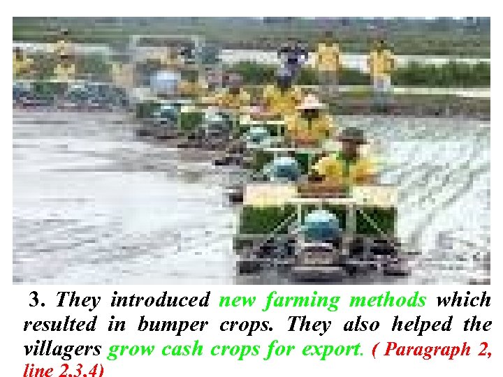 3. They introduced new farming methods which resulted in bumper crops. They also helped