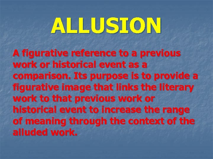 ALLUSION A figurative reference to a previous work or historical event as a comparison.