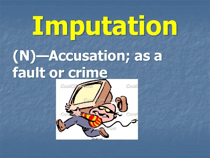 Imputation (N)—Accusation; as a fault or crime 