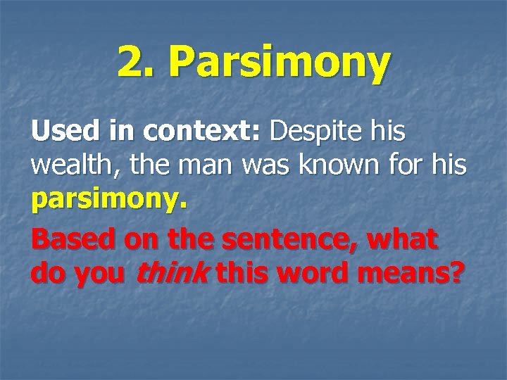 2. Parsimony Used in context: Despite his wealth, the man was known for his