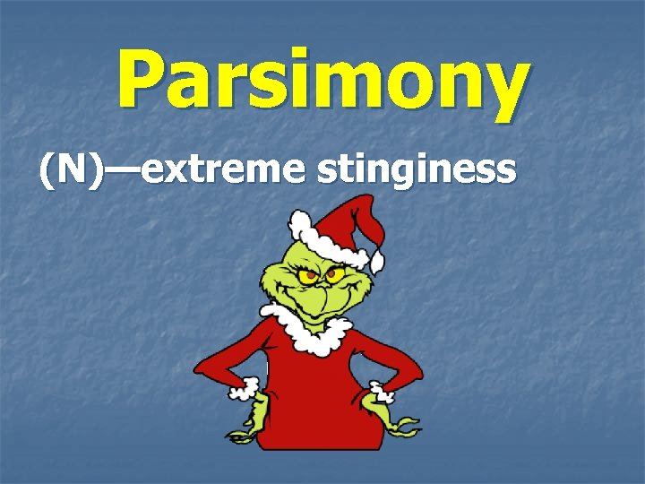 Parsimony (N)—extreme stinginess 
