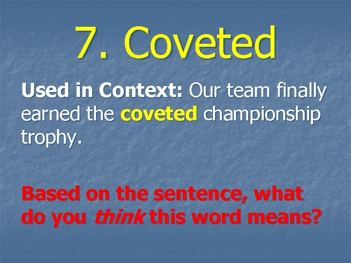 7. Coveted Used in Context: Our team finally earned the coveted championship trophy. Based