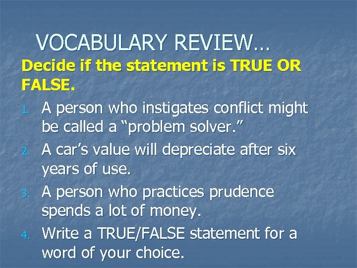 VOCABULARY REVIEW… Decide if the statement is TRUE OR FALSE. 1. A person who