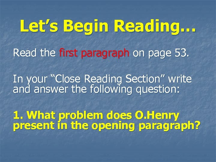 Let’s Begin Reading… Read the first paragraph on page 53. In your “Close Reading