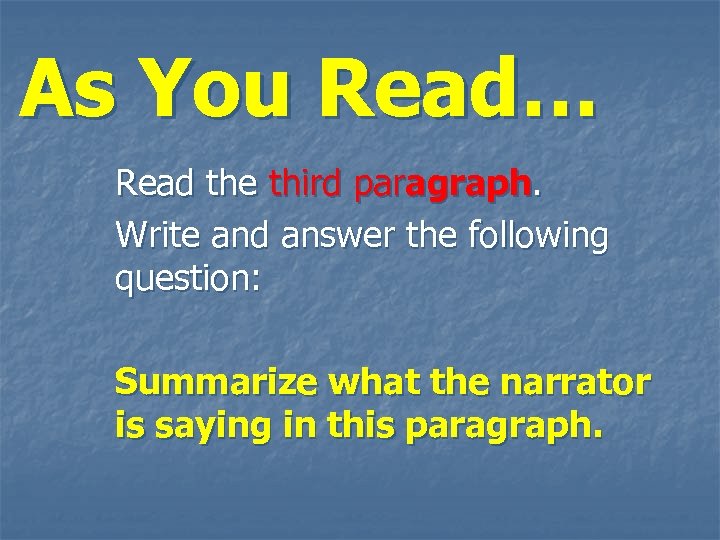 As You Read… Read the third paragraph. Write and answer the following question: Summarize