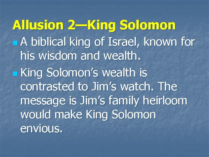 Allusion 2—King Solomon n. A biblical king of Israel, known for his wisdom and