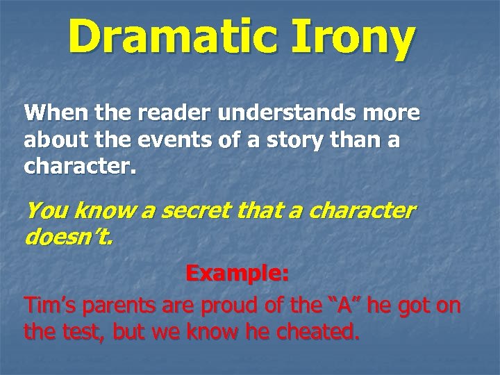 Dramatic Irony When the reader understands more about the events of a story than