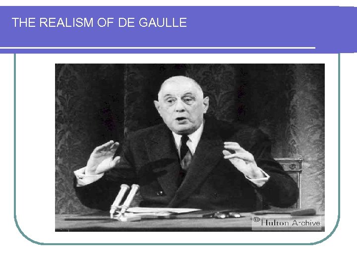 THE REALISM OF DE GAULLE 