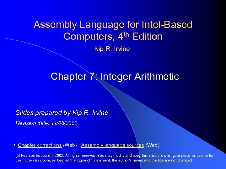 Assembly Language for Intel-Based Computers, 4 th Edition Kip R. Irvine Chapter 7: Integer