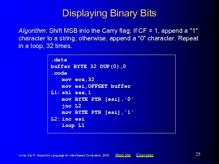 Displaying Binary Bits Algorithm: Shift MSB into the Carry flag; If CF = 1,