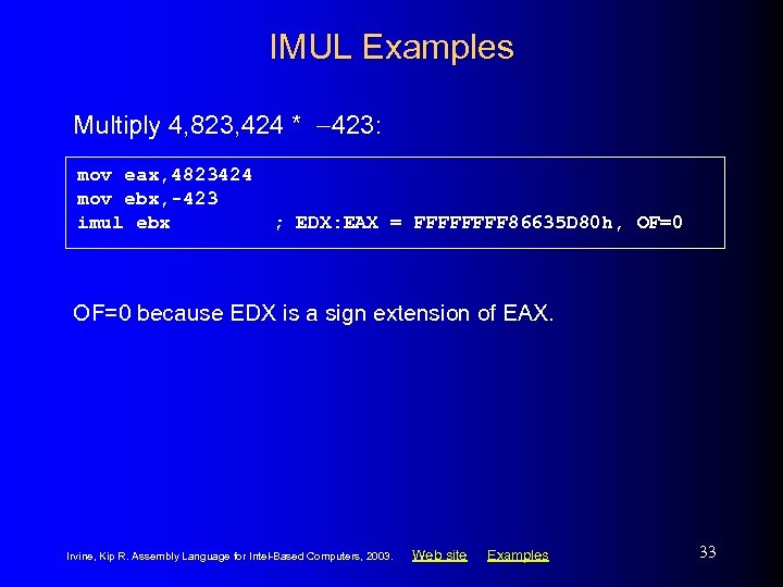IMUL Examples Multiply 4, 823, 424 * -423: mov eax, 4823424 mov ebx, -423