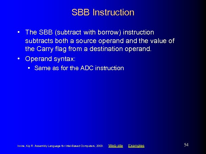 SBB Instruction • The SBB (subtract with borrow) instruction subtracts both a source operand