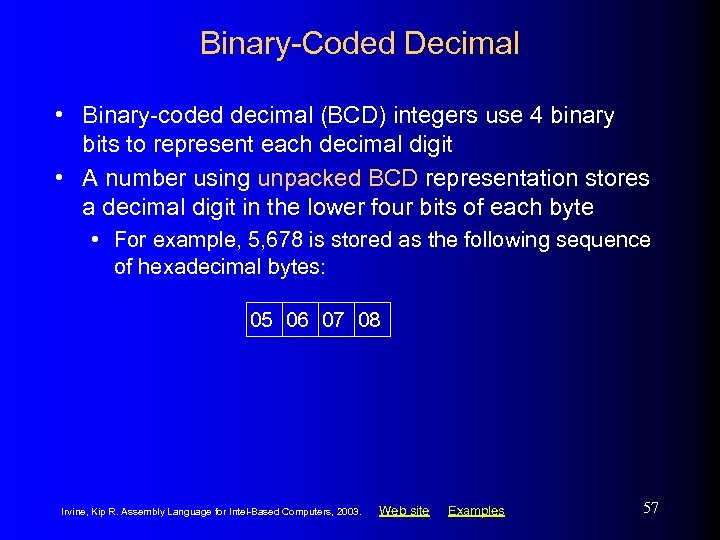 Binary-Coded Decimal • Binary-coded decimal (BCD) integers use 4 binary bits to represent each
