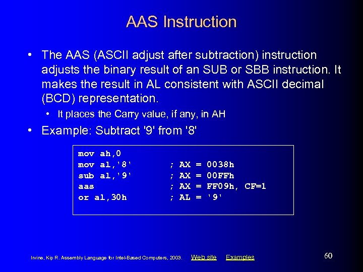 AAS Instruction • The AAS (ASCII adjust after subtraction) instruction adjusts the binary result