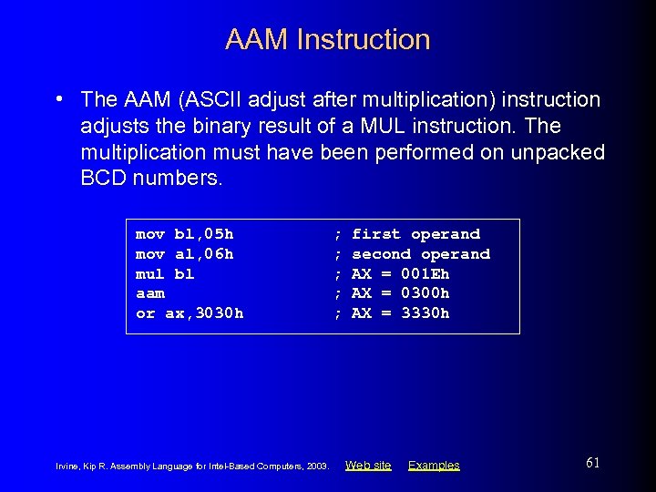 AAM Instruction • The AAM (ASCII adjust after multiplication) instruction adjusts the binary result