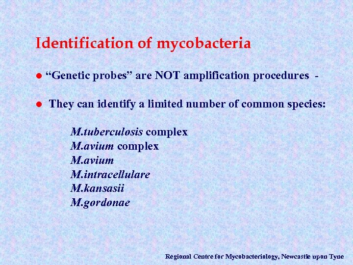 Identification of mycobacteria l l “Genetic probes” are NOT amplification procedures They can identify