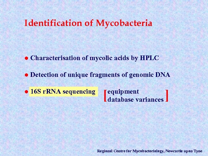 Identification of Mycobacteria l Characterisation of mycolic acids by HPLC l Detection of unique