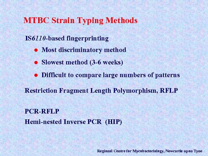 MTBC Strain Typing Methods IS 6110 -based fingerprinting l Most discriminatory method l Slowest