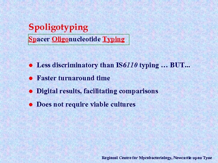 Spoligotyping Spacer Oligonucleotide Typing l Less discriminatory than IS 6110 typing … BUT. .