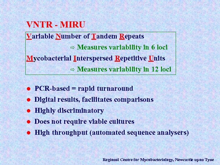 VNTR - MIRU Variable Number of Tandem Repeats ð Measures variability in 6 loci