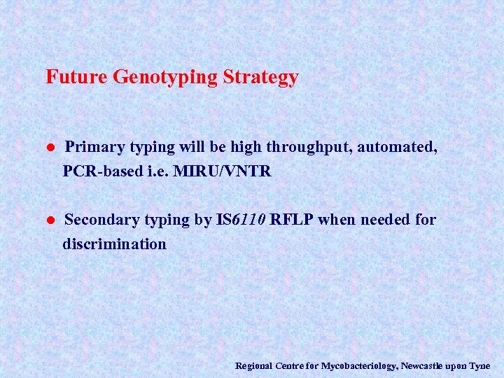 Future Genotyping Strategy l Primary typing will be high throughput, automated, PCR-based i. e.