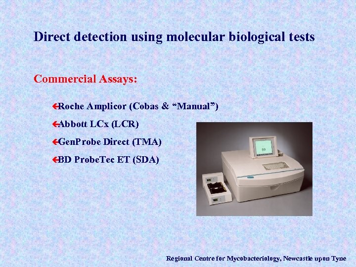 Direct detection using molecular biological tests Commercial Assays: ç Roche Amplicor (Cobas & “Manual”)