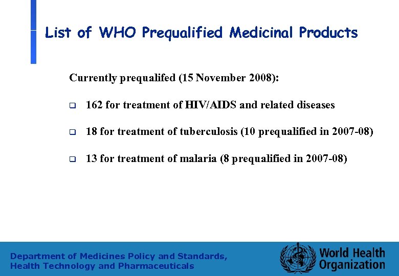 List of WHO Prequalified Medicinal Products Currently prequalifed (15 November 2008): q 162 for