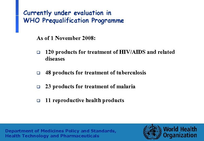 Currently under evaluation in WHO Prequalification Programme As of 1 November 2008: q 120
