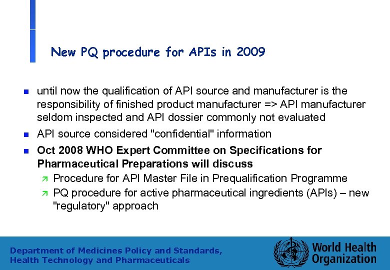 New PQ procedure for APIs in 2009 n n n until now the qualification