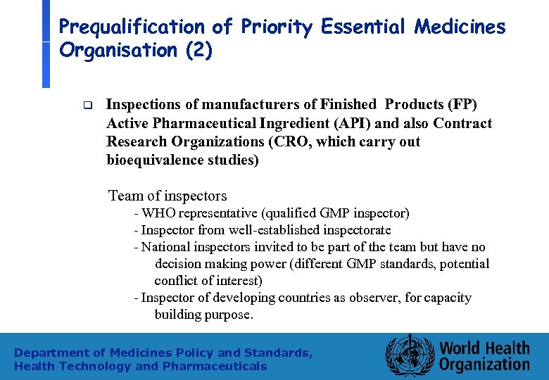Prequalification of Priority Essential Medicines Organisation (2) q Inspections of manufacturers of Finished Products