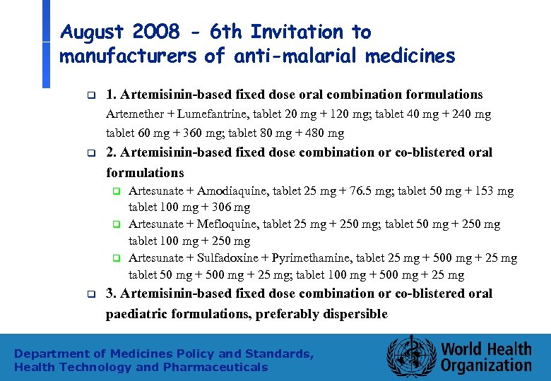 August 2008 - 6 th Invitation to manufacturers of anti-malarial medicines q 1. Artemisinin-based