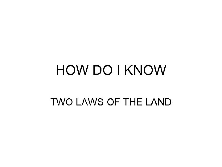 HOW DO I KNOW TWO LAWS OF THE LAND 