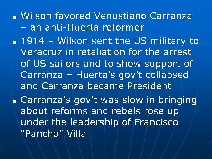n n n Wilson favored Venustiano Carranza – an anti-Huerta reformer 1914 – Wilson