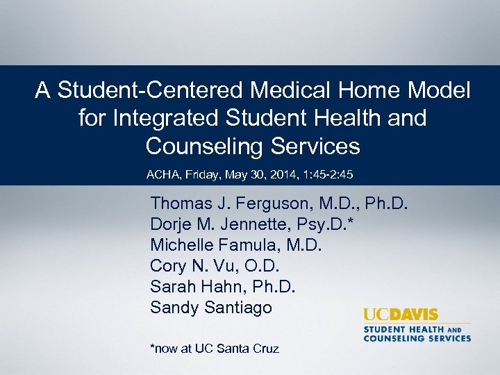 A Student-Centered Medical Home Model for Integrated Student Health and Counseling Services ACHA, Friday,