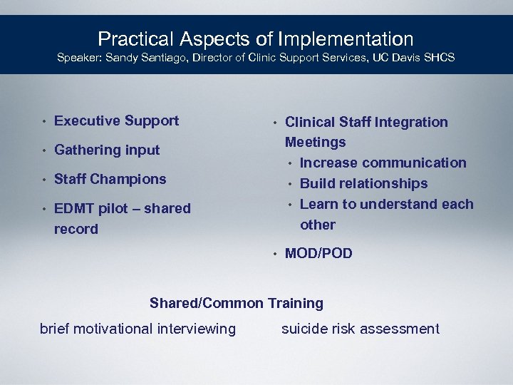 Practical Aspects of Implementation Speaker: Sandy Santiago, Director of Clinic Support Services, UC Davis