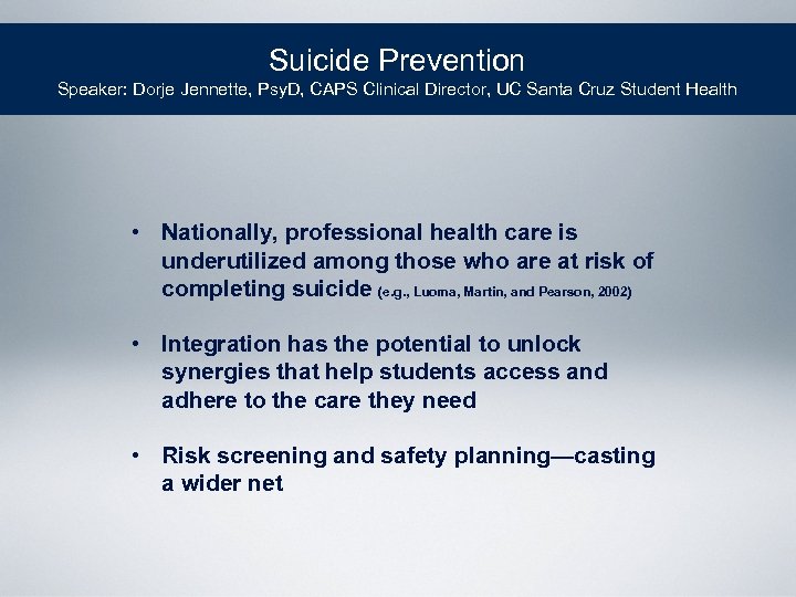 Suicide Prevention Speaker: Dorje Jennette, Psy. D, CAPS Clinical Director, UC Santa Cruz Student