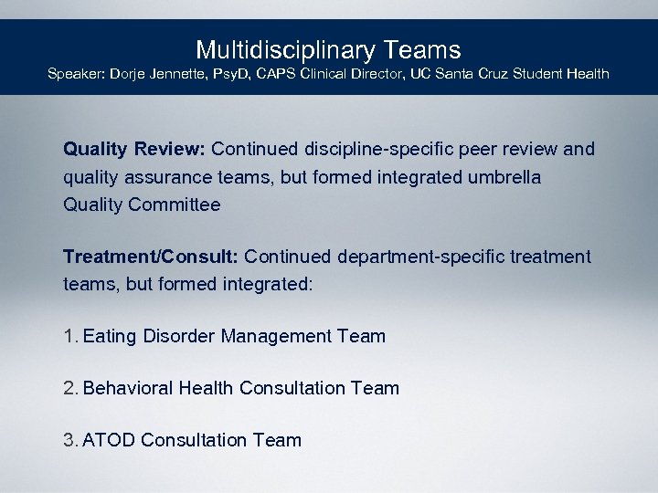 Multidisciplinary Teams Speaker: Dorje Jennette, Psy. D, CAPS Clinical Director, UC Santa Cruz Student