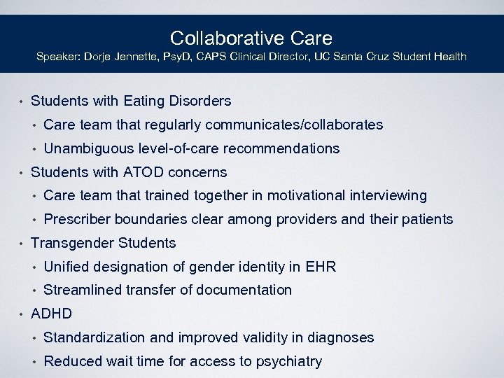 Collaborative Care Speaker: Dorje Jennette, Psy. D, CAPS Clinical Director, UC Santa Cruz Student