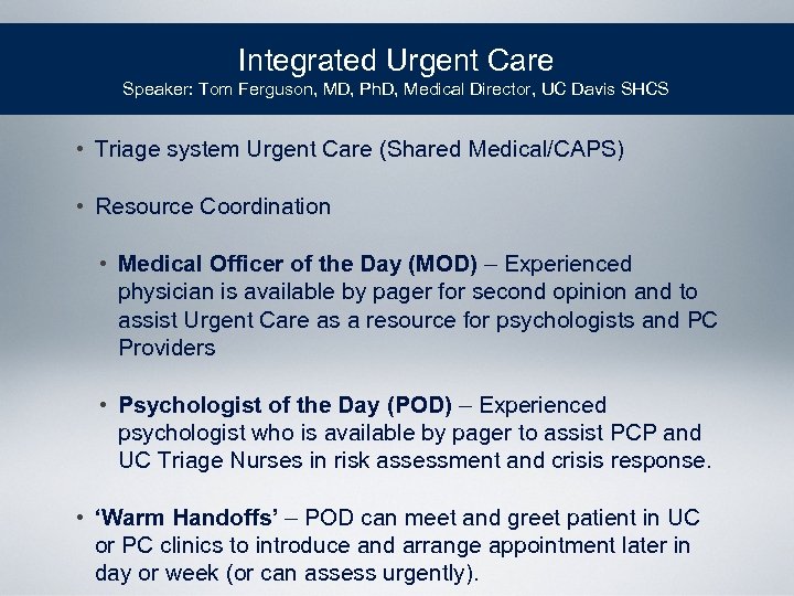 Integrated Urgent Care Speaker: Tom Ferguson, MD, Ph. D, Medical Director, UC Davis SHCS