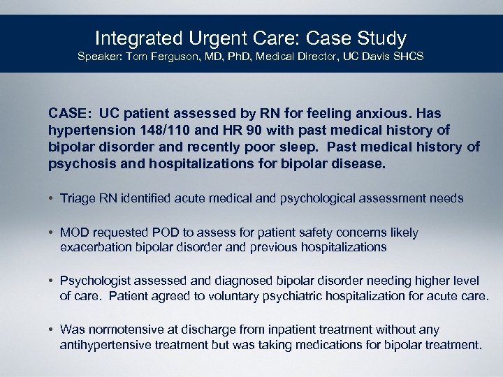 Integrated Urgent Care: Case Study Speaker: Tom Ferguson, MD, Ph. D, Medical Director, UC