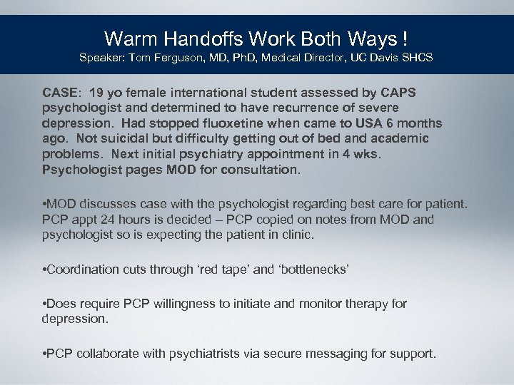 Warm Handoffs Work Both Ways ! Speaker: Tom Ferguson, MD, Ph. D, Medical Director,
