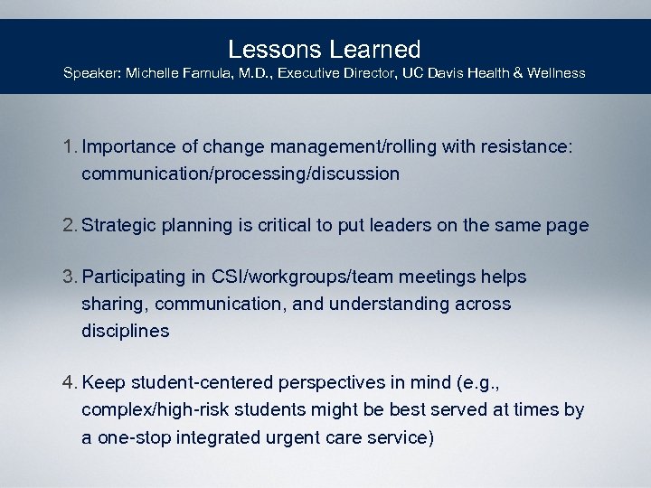 Lessons Learned Speaker: Michelle Famula, M. D. , Executive Director, UC Davis Health &