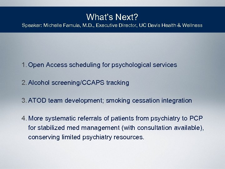What’s Next? Speaker: Michelle Famula, M. D. , Executive Director, UC Davis Health &
